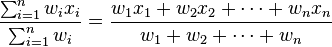 \frac{ \sum_{i=1}^n w_i x_i}{\sum_{i=1}^n w_i} = \frac{w_1 x_1 + w_2 x_2 + \cdots + w_n x_n}{w_1 + w_2 + \cdots + w_n}