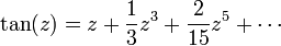 \tan(z) = z + \frac{1}{3}z^3 + \frac{2}{15}z^5 + \cdots