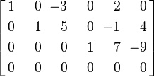 \left[ \begin{alignat}{6}
1 && 0 && -3 && 0 &&  2 && 0 \\
0 && 1 &&  5 && 0 && -1 && 4 \\
0 && 0 &&  0 && 1 &&  7 && -9 \\
0 && \;\;\;\;\;0 &&  \;\;\;\;\;0 && \;\;\;\;\;0 &&  \;\;\;\;\;0 && \;\;\;\;\;0 \end{alignat} \,\right] 