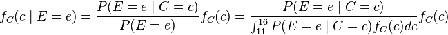 f_C(c \mid E=e) = \frac{P(E=e \mid C=c)}{P(E=e)}f_C(c) = \frac{P(E=e \mid C=c)}{\int_{11}^{16}{P(E=e \mid C=c)f_C(c)dc}}f_C(c)