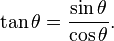 \tan\theta = \frac{\sin\theta}{\cos\theta}.