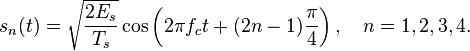 s_n(t) = \sqrt{\frac{2E_s}{T_s}} \cos \left ( 2 \pi f_c t + (2n -1) \frac{\pi}{4}\right ),\quad n = 1, 2, 3, 4. 