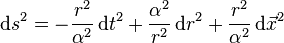 
\mathrm{d} s^2=-\frac{r^2}{\alpha^2}\,\mathrm{d} t^2+\frac{\alpha^2}{r^2}\,\mathrm{d} r^2+\frac{r^2}{\alpha^2}\,\mathrm{d} \vec{x}^2   
