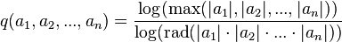  q(a_1,a_2,...,a_n)= \frac{\log(\operatorname{max}(|a_1|,|a_2|,...,|a_n|))}{\log(\operatorname{rad}(|a_1| \cdot |a_2| \cdot ... \cdot |a_n|))} 