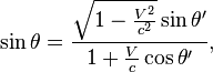 \begin{align}\sin \theta &=\frac{\sqrt{1-\frac{V^2}{c^2}}\sin \theta'}{1+\frac{V}{c}\cos \theta'},\end{align}