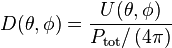 D(\theta,\phi) = \frac{U(\theta, \phi)}{P_\mathrm{tot}/\left(4\pi\right)}