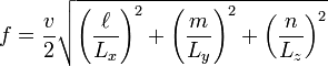 f = {v \over 2} \sqrt{\left({\ell \over L_x}\right)^2 + \left({m \over L_y}\right)^2 + \left({n \over L_z}\right)^2}