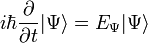 i\hbar\frac{\partial}{\partial t} |\Psi\rangle = E_{\Psi}|\Psi\rangle