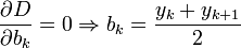  {\partial D \over\partial b_k} = 0 \Rightarrow b_k = {y_k + y_{k+1} \over 2} 