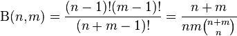 \mathrm{\Beta}(n,m)= {(n-1)!(m-1)! \over (n+m-1)!}={n+m \over nm{n+m \choose n}}