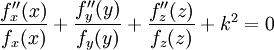    \frac{f''_x(x)}{f_x(x)}+ \frac{f''_y(y)}{f_y(y)} + \frac{f''_z(z)}{f_z(z)} + k^2=0 