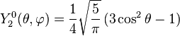 Y_{2}^{0}(\theta,\varphi)={1\over 4}\sqrt{5\over \pi}\, (3\cos^{2}\theta-1)