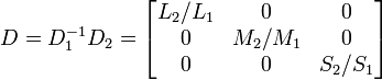 D = D_1^{-1} D_2=\begin{bmatrix} L_2/L_1 & 0 & 0 \\ 0 & M_2/M_1 & 0 \\ 0 & 0 & S_2/S_1 \end{bmatrix}