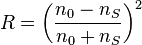 R = \left( \frac{n_0 - n_S}{n_0 + n_S} \right) ^2