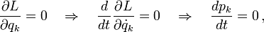 \frac{\partial L}{\partial q_k}=0 \quad \Rightarrow \quad \frac{d}{dt} \frac{\partial L}{\partial \dot{q}_k} = 0 \quad \Rightarrow \quad \frac{d p_k}{dt} = 0 \,,