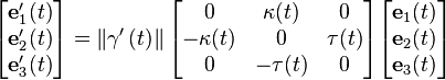  
\begin{bmatrix}
 \mathbf{e}_1'(t) \\
 \mathbf{e}_2'(t) \\
 \mathbf{e}_3'(t) \\
\end{bmatrix} 

=

\left\Vert \gamma'\left(t\right) \right\Vert

\begin{bmatrix}
          0 &  \kappa(t) &        0 \\
 -\kappa(t) &          0 & \tau(t)  \\
          0 &   -\tau(t) &        0 \\
\end{bmatrix} 

\begin{bmatrix}
 \mathbf{e}_1(t) \\
 \mathbf{e}_2(t) \\
 \mathbf{e}_3(t) \\
\end{bmatrix} 
