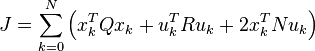 J = \sum\limits_{k=0}^{N} \left( x_k^T Q x_k + u_k^T R u_k + 2 x_k^T N u_k \right)