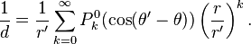 \frac{1}{d} = \frac{1}{r'} \sum_{k=0}^\infty P^0_k ( \cos ( \theta' - \theta ) ) \left ( \frac{r}{r'} \right ) ^k.