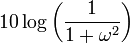 10\log \left({\frac{1}{1+\omega^2}}\right)