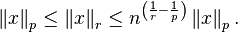  \left\| x \right\| _p \leq \left\| x \right\| _r \leq n^{ \left( \frac{1}{r} - \frac{1}{p} \right) } \left\| x \right\| _p .