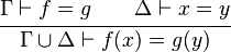  \cfrac{\Gamma \vdash f = g \qquad \Delta \vdash x = y}
{\Gamma \cup \Delta \vdash f(x) = g(y)}
