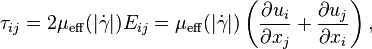 \tau_{ij} = 2 \mu_{\operatorname{eff}}(|\dot{\gamma}|) E_{ij} = \mu_{\operatorname{eff}}(|\dot{\gamma}|) \left(\frac{\partial u_i}{\partial x_j}+\frac{\partial u_j}{\partial x_i}\right),