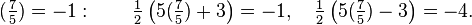 (\tfrac{7}{5}) = -1: \qquad \tfrac{1}{2}\left (5(\tfrac{7}{5})+3 \right ) =-1, \quad \tfrac{1}{2} \left (5(\tfrac{7}{5})-3 \right )=-4.