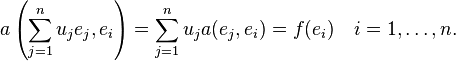 a\left(\sum_{j=1}^n u_je_j, e_i\right) = \sum_{j=1}^n u_j a(e_j, e_i) = f(e_i) \quad i=1,\ldots,n.