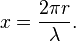  x = \frac{2 \pi r} {\lambda}. 