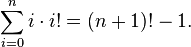  \sum_{i=0}^n {i\cdot i!} = {(n+1)!} - 1. 