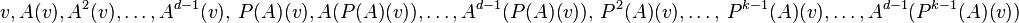 v,A(v),A^2(v),\ldots,A^{d-1}(v), ~
        P(A)(v), A(P(A)(v)),\ldots,A^{d-1}(P(A)(v)), ~
        P^2(A)(v),\ldots, ~
        P^{k-1}(A)(v),\ldots,A^{d-1}(P^{k-1}(A)(v))