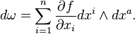 d\omega = \sum_{i=1}^n \frac{\partial f}{\partial x_i} dx^i \wedge dx^a.