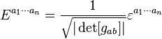 E^{a_1\cdots a_n} = \frac 1 {\sqrt{|\det [g_{ab}]|}} \varepsilon^{a_1\cdots a_n} \,