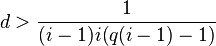  d > \frac{1}{(i-1)i(q(i-1)-1)} 