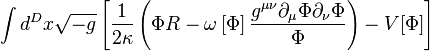 \int d^Dx \sqrt{-g} \left[ \frac{1}{2\kappa} \left( \Phi R - \omega\left[ \Phi \right]\frac{g^{\mu\nu}\partial_\mu \Phi \partial_\nu \Phi}{\Phi} \right) - V[\Phi] \right]