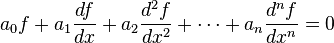 a_0 f + a_1 \frac{d f}{d x} + a_2 \frac{d^2 f}{d x^2} + \cdots + a_n \frac{d^n f}{d x^n} = 0