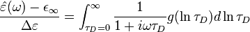 
{ \hat{\varepsilon}(\omega) - \epsilon_\infty \over \Delta\varepsilon } = \int_{\tau_D=0}^\infty
{ 1 \over 1 + i \omega \tau_D } g( \ln \tau_D ) d \ln \tau_D
