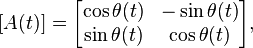  [A(t)] = \begin{bmatrix}
    \cos\theta(t) & -\sin\theta(t) \\
    \sin\theta(t) & \cos\theta(t) \end{bmatrix}, 