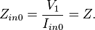 Z_{in0} = \frac{V_1}{I_{in0}} = Z.