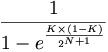 1 \over { 1 - e^{K \times (1-K) \over 2^{N+1} } }