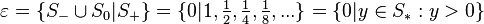  \varepsilon = \{ S_- \cup S_0 | S_+ \} = \{ 0 | 1, \tfrac{1}{2}, \tfrac{1}{4}, \tfrac{1}{8}, ... \} = \{ 0 | y \in S_* : y > 0 \}