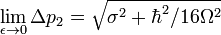 \lim_{\epsilon\to 0} \Delta p_{2} = \sqrt{\sigma^2+ \hbar^2/16\Omega^2}