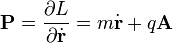  \mathbf{P} = \frac{\partial L}{\partial \dot{\mathbf{r}}} = m \dot{\mathbf{r}} + q \mathbf{A}