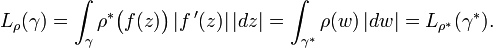 L_\rho(\gamma)=\int_\gamma \rho^*\bigl(f(z)\bigr)\,|f\,'(z)|\,|dz| = \int_{\gamma^*} \rho(w)\,|dw|=L_{\rho^*}(\gamma^*).