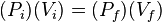 (P_i) (V_i) = (P_f) (V_f)