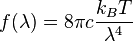  f(\lambda) = 8\pi c \frac{k_{B}T}{\lambda^4}