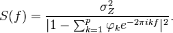 S(f) = \frac{\sigma_Z^2}{| 1-\sum_{k=1}^p \varphi_k e^{-2 \pi i k f} |^2}.