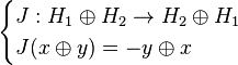 \begin{cases} J: H_1 \oplus H_2 \to H_2 \oplus H_1 \\ J(x \oplus y) = -y \oplus x \end{cases}