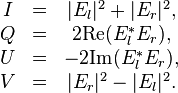  \begin{matrix}
I &=&|E_l|^2+|E_r|^2, \\
Q &=&2\mbox{Re}(E_l^*E_r), \\
U & = &-2\mbox{Im}(E_l^*E_r), \\
V & =&|E_r|^2-|E_l|^2. \\
\end{matrix} 