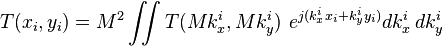 T(x_i,y_i) = M^2 \iint T(M k^i_x,M k^i_y) ~ e^{j(k^i_x x_i + k^i_y y_i)} dk^i_x \, dk^i_y